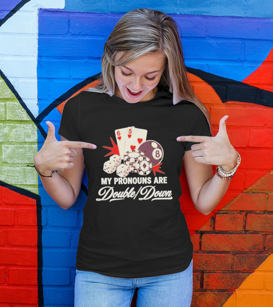 My Pronouns Are Double Down Casino Cards Dice Eight Ball Chips T-Shirt