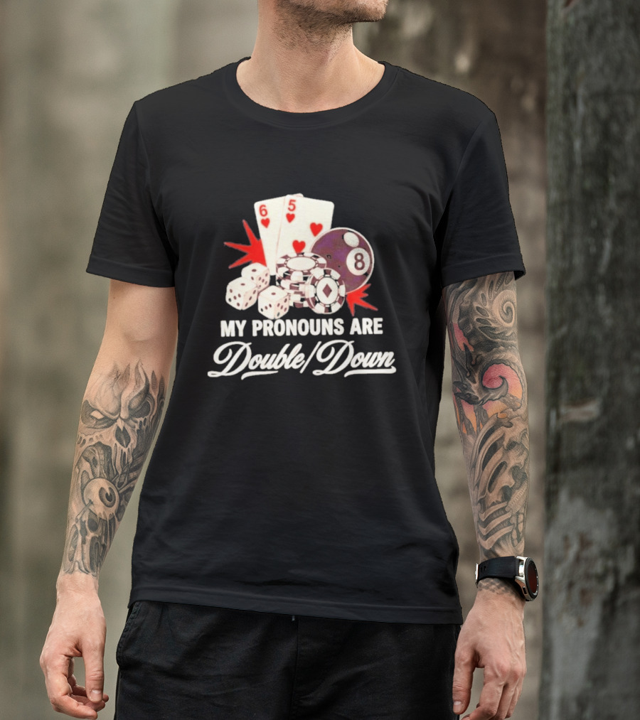 My Pronouns Are Double Down Casino Cards Dice Eight Ball Chips T-Shirt
