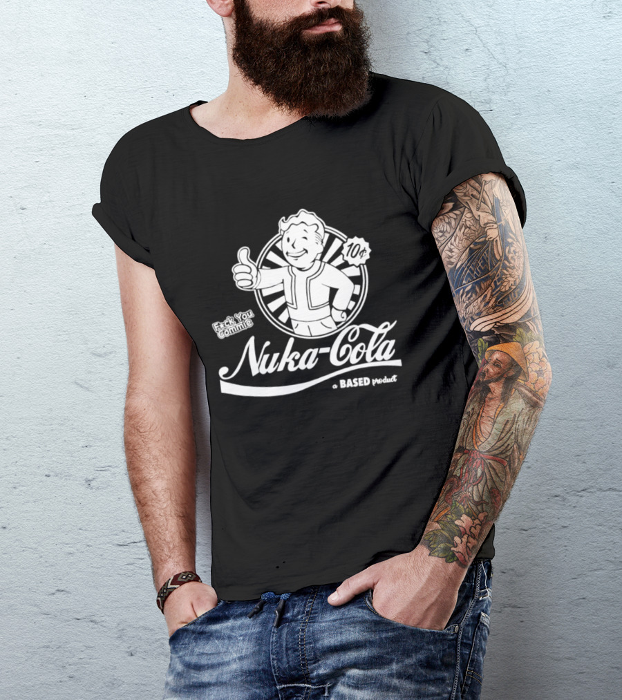 Nuka Cola Better Fck You Commie A Based Product T-Shirt
