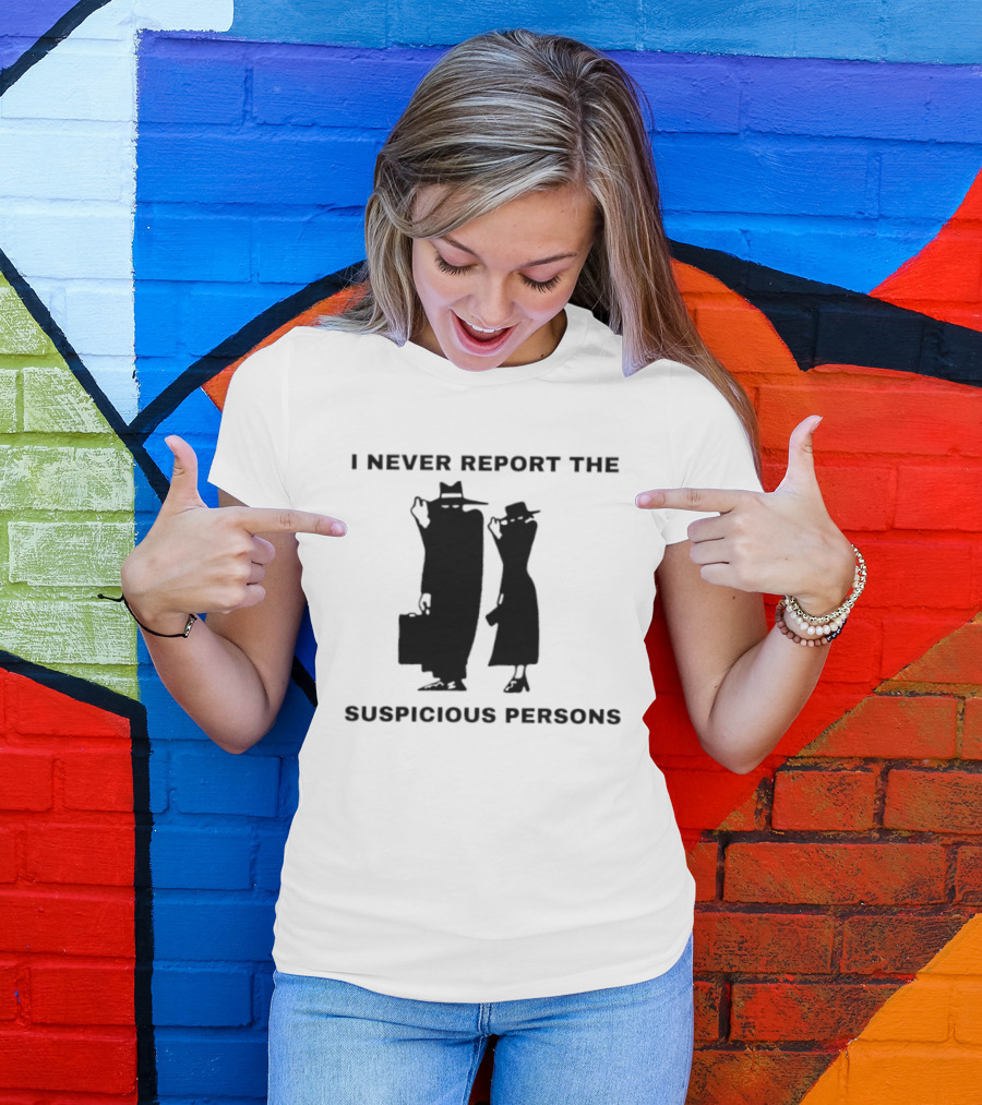 I Never Report The Suspicious Persons Silhouette Figures T-Shirt