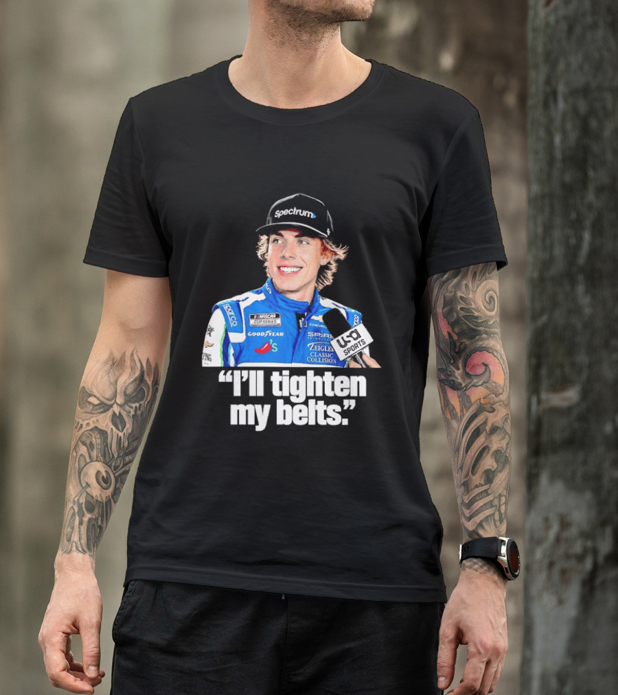 NASCAR Cup Series Carson Hocevar Spire Motorsports I'll Tighten My Belts T-Shirt