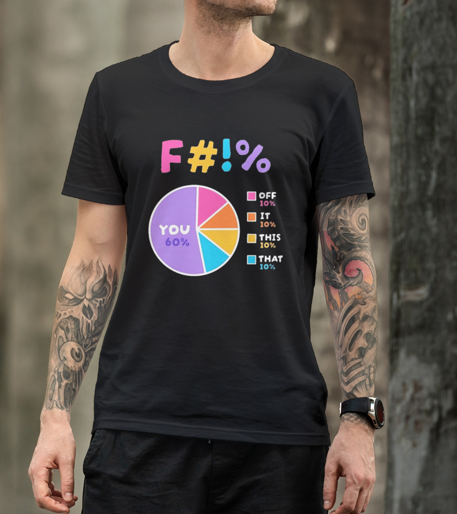 F_ You Pie Chart Sarcastic Offensive Sassy T-Shirt