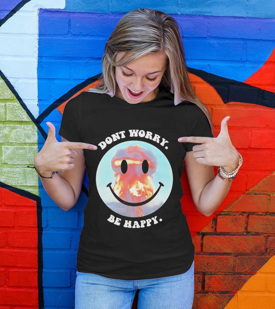 Dont Worry Be Happy Smiley Nuclear Explosion T-Shirt