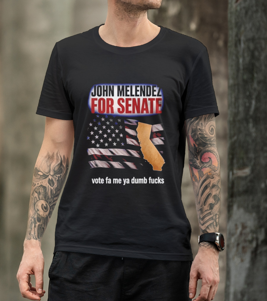 John Melendez For Senate California Flag Vote Fa Me Ya Dumb Fucks T-Shirt