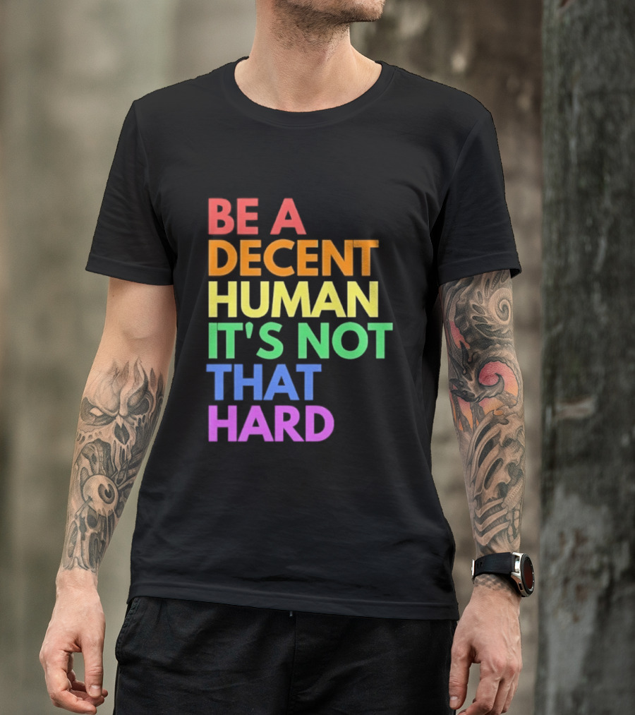 Be A Decent Human It's Not That Hard Rainbow T-Shirt