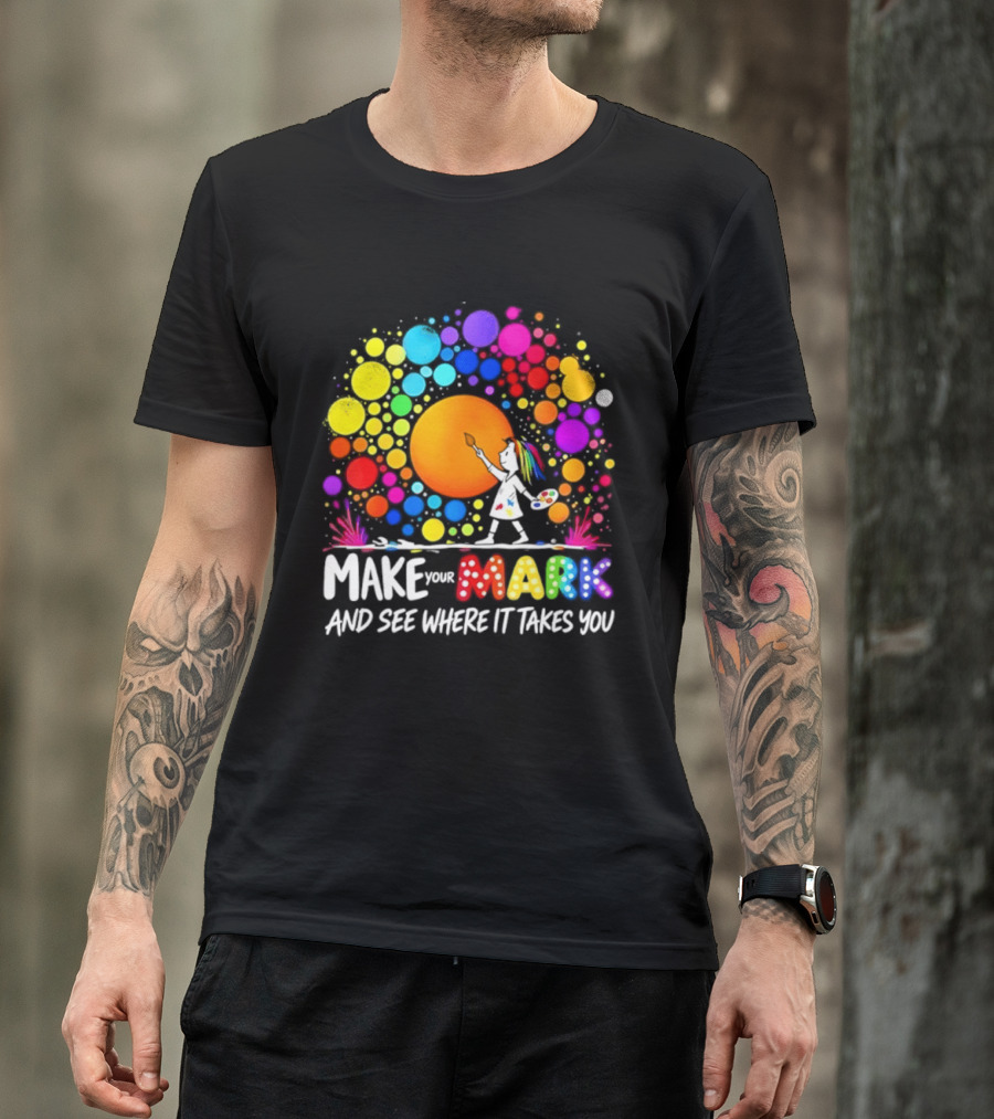 Make Your Mark Colorful Artistic Journey Palette And Paintbrush Creativity T-Shirt