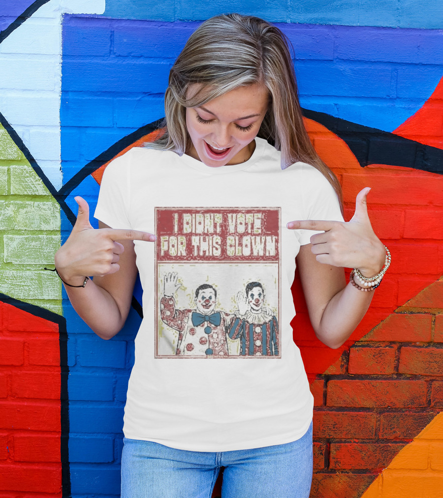 I Didn't Vote For This Clown Funny Political Statement Clowns T-Shirt