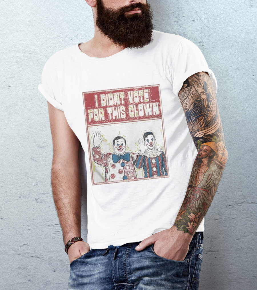 I Didn't Vote For This Clown Funny Political Statement Clowns T-Shirt