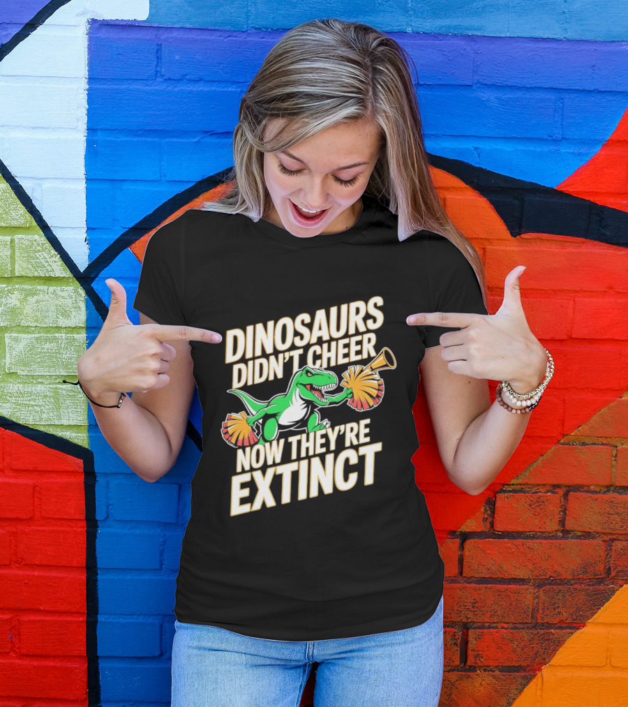 Dinosaurs Didn't Cheer Now They're Extinct Pom Poms And Megaphone T-Shirt