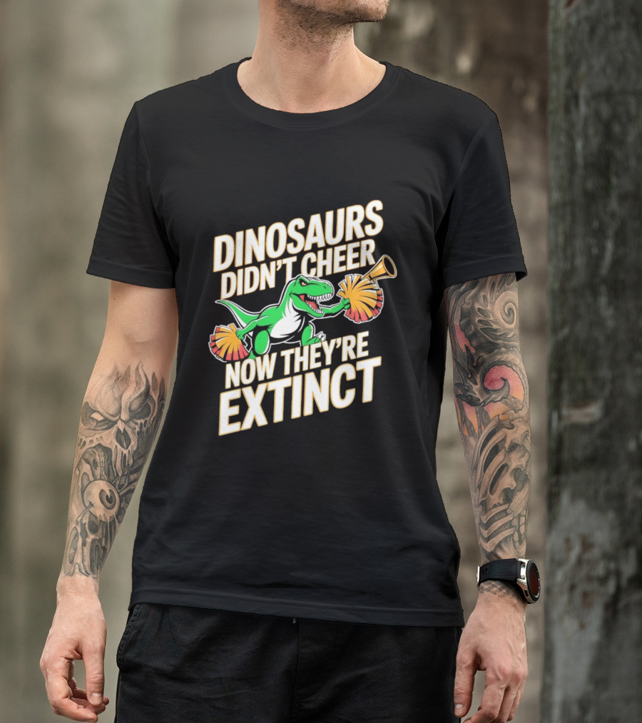 Dinosaurs Didn't Cheer Now They're Extinct Pom Poms And Megaphone T-Shirt