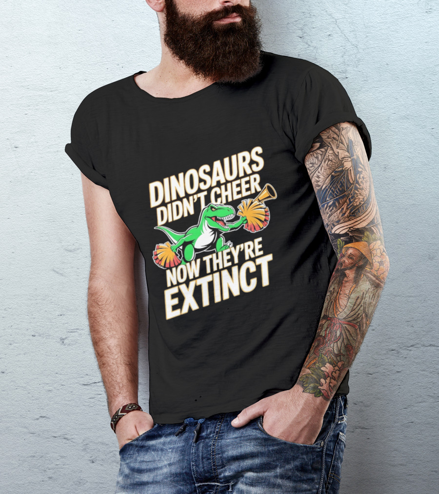 Dinosaurs Didn't Cheer Now They're Extinct Pom Poms And Megaphone T-Shirt