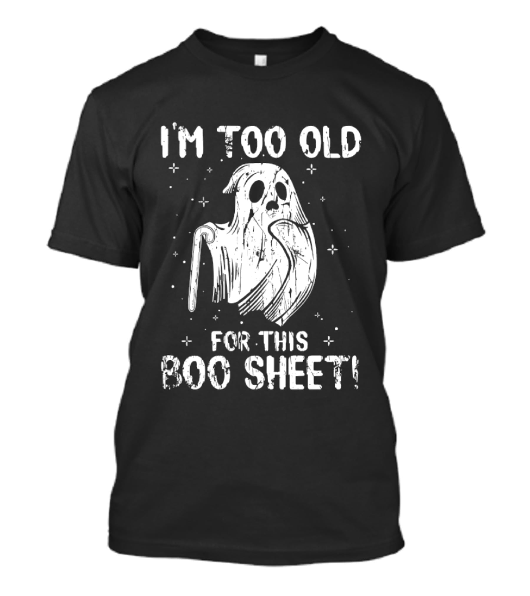 I'm Too Old For This Boo Sheet Ghost Halloween Distressed T-Shirt