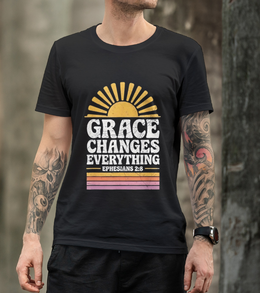 Grace Changes Everything Ephesians 2 8 Sunburst T-Shirt