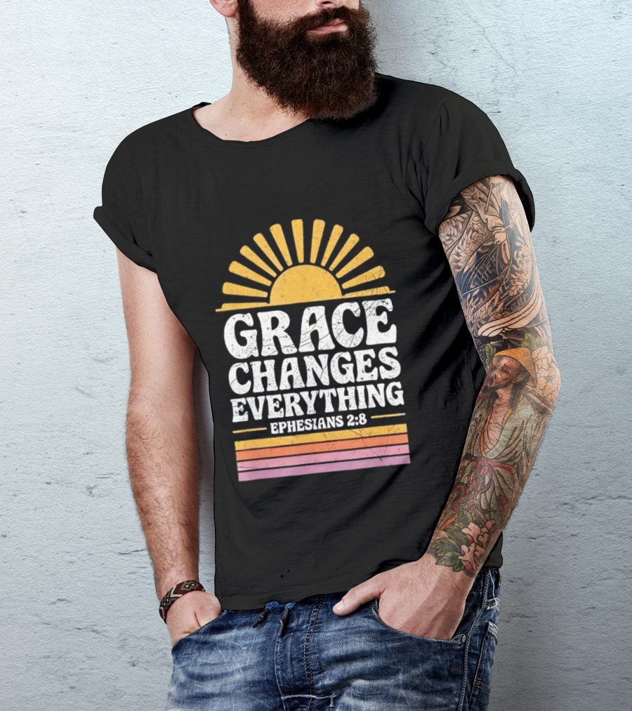 Grace Changes Everything Ephesians 2 8 Sunburst T-Shirt