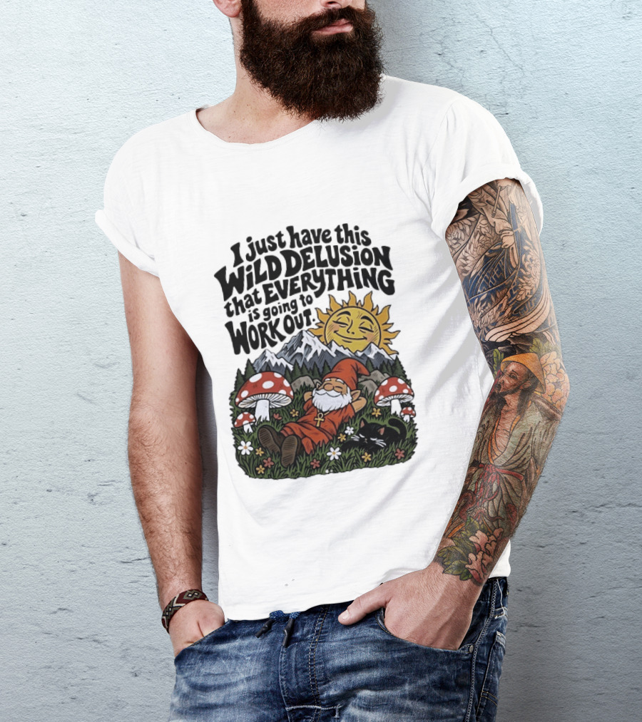 Wild Delusion Everything Is Going To Work Out Gnome Relaxing With Mushrooms And Sun T-Shirt