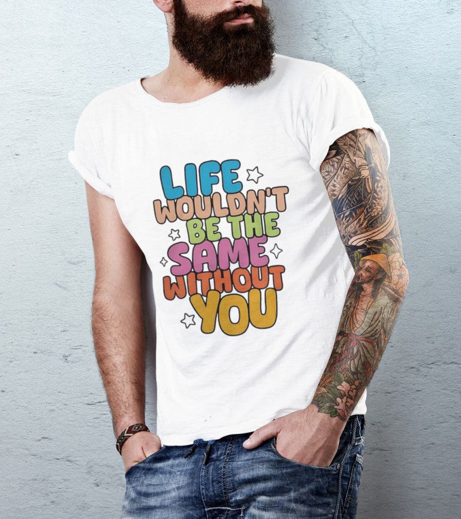 Life Wouldn't Be The Same Without You American Foundation For Suicide Prevention T-Shirt