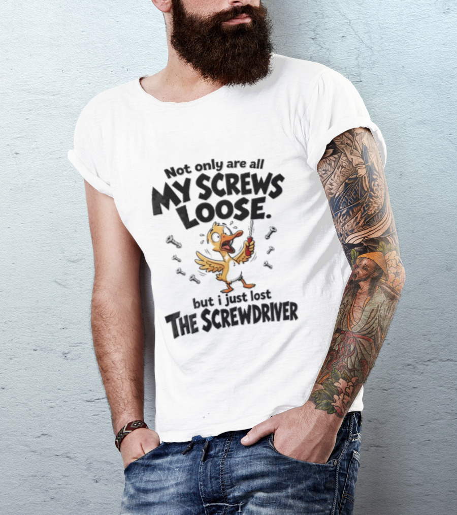 Not Only Are All My Screws Loose But I Just Lost The Screwdriver Panicked Cartoon Duck T-Shirt
