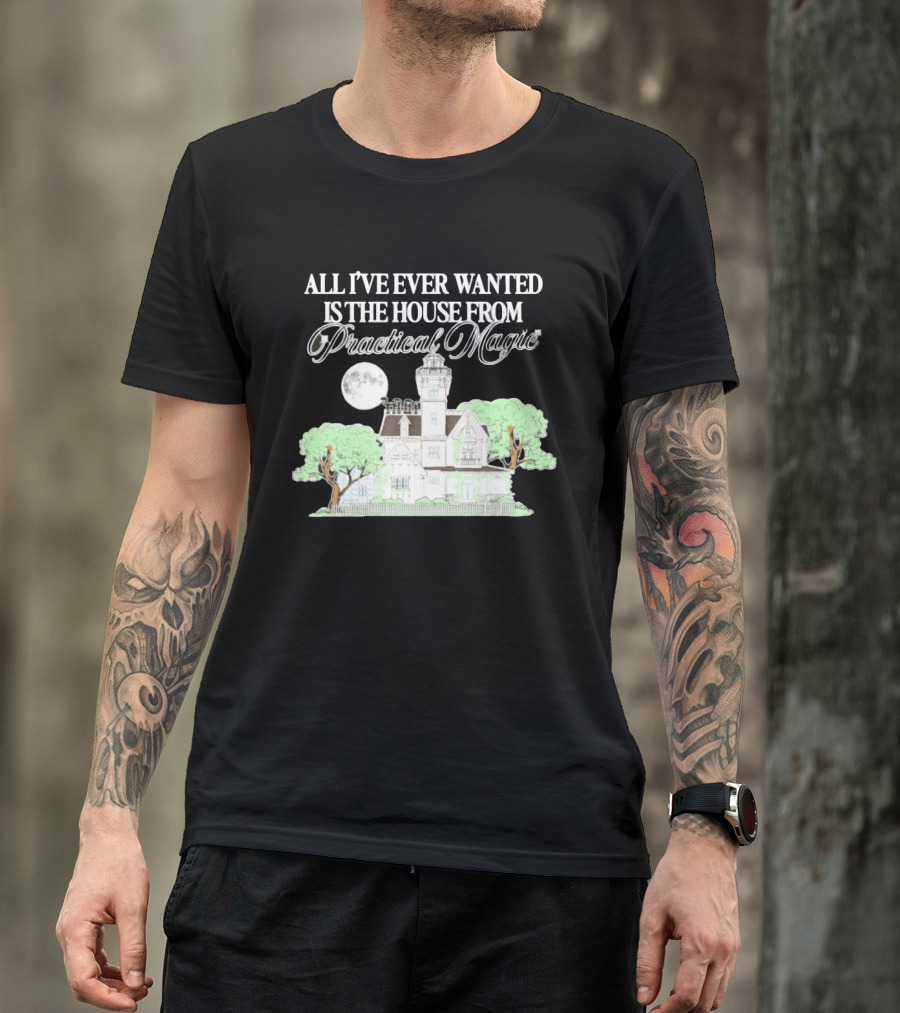 All I've Ever Wanted Is The House From Practical Magic Moonlit T-Shirt