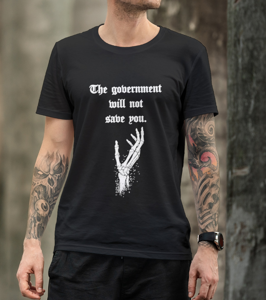 The Government Will Not Save You Skeleton Hand T-Shirt