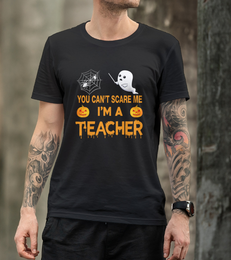 You Can't Scare Me I'm A Teacher Ghost Pumpkin Spiderweb Halloween T-Shirt