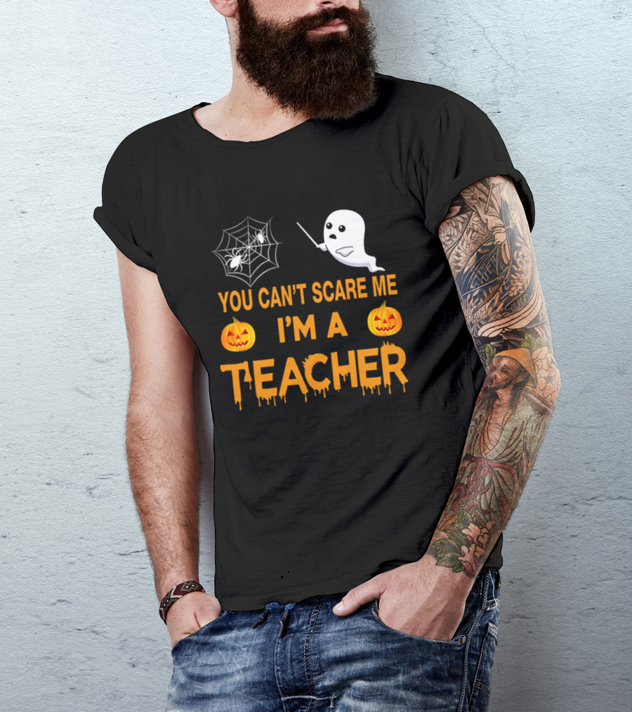 You Can't Scare Me I'm A Teacher Ghost Pumpkin Spiderweb Halloween T-Shirt
