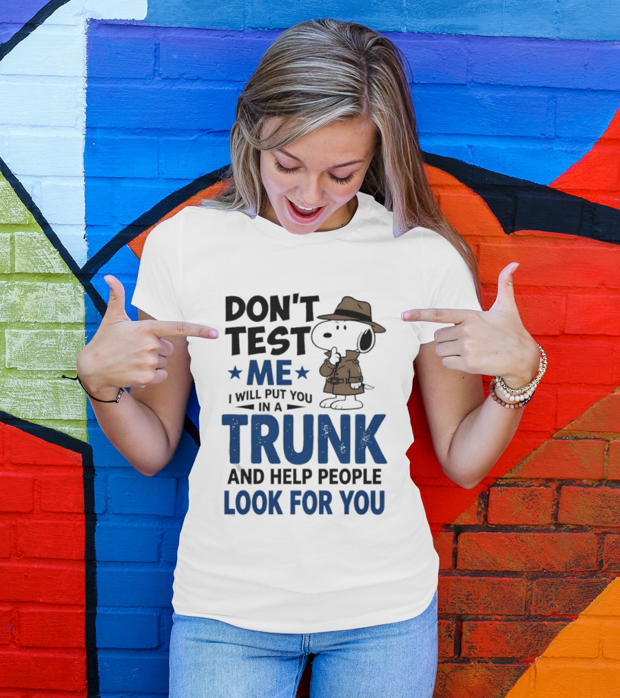 Detective Don't Test Me I Will Put You In A Trunk And Help People Look For You T-Shirt