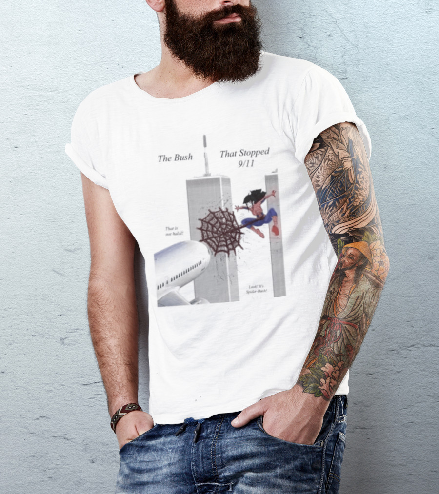 Spider Bush Meme The Bush That Stopped 9 11 T-Shirt