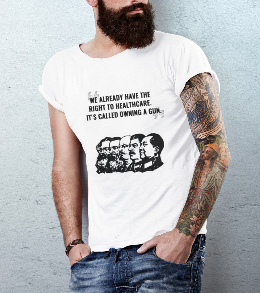 We Already Have The Right To Healthcare It's Called Owning A Gun Faces T-Shirt