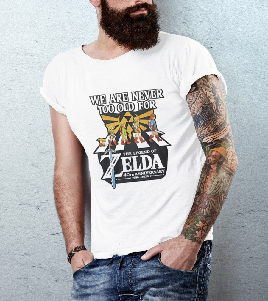 We Are Never Too Old For The Legend Of Zelda 40th Anniversary Evolution Of Link 1986 2026 T-Shirt