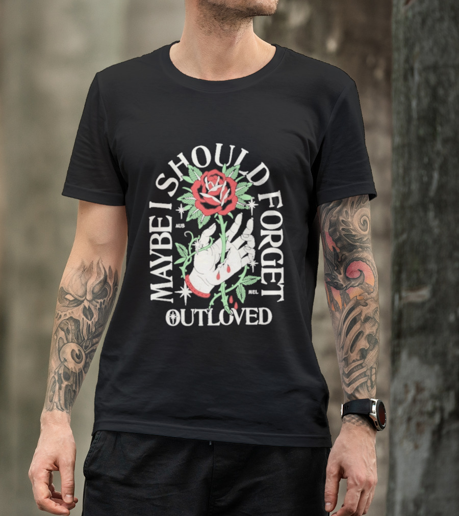 Maybe I Should Forget Outloved Rose With Hand And Blood Drops T-Shirt