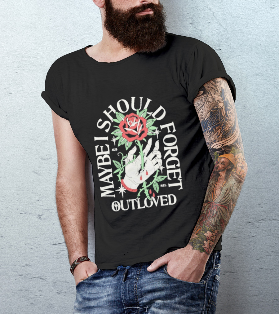 Maybe I Should Forget Outloved Rose With Hand And Blood Drops T-Shirt