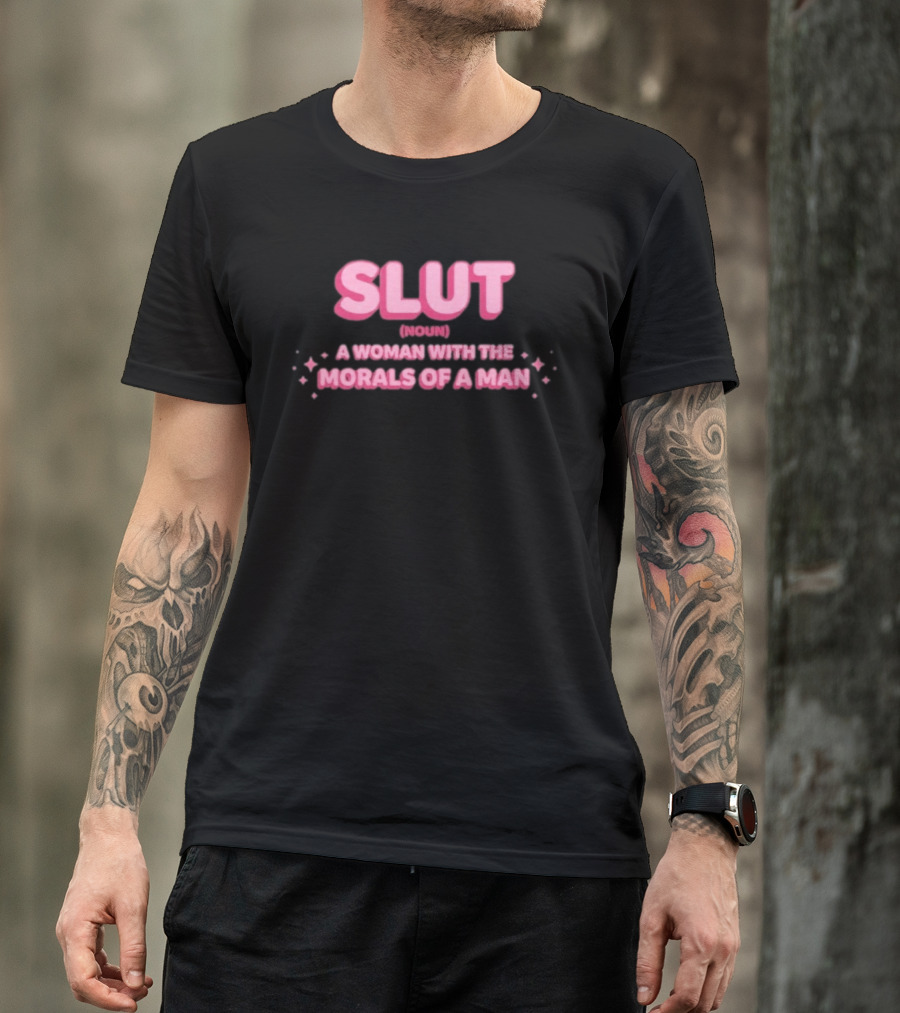 SLUT Noun A Woman With The Morals Of A Man T-Shirt
