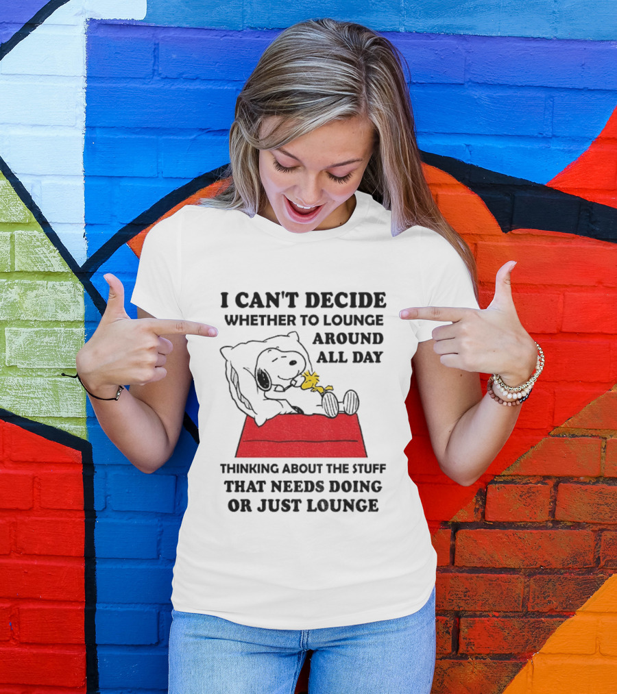 Snoopy And Woodstock I Can't Decide Whether To Lounge All Day Thinking About The Stuff That Needs Doing Or Just Lounge T-Shirt