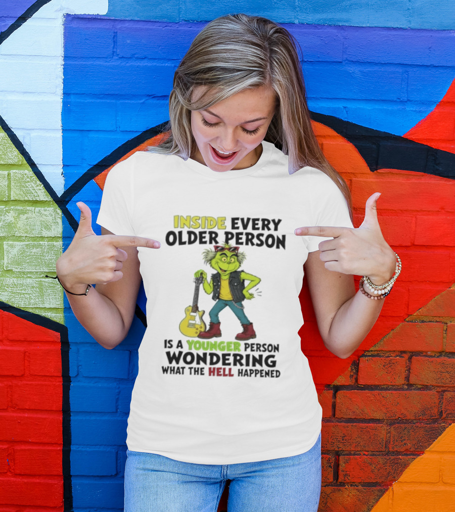 Inside Every Older Person Is A Younger Person Wondering What The Hell Happened Grinch Rock T-Shirt