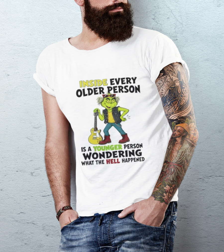 Inside Every Older Person Is A Younger Person Wondering What The Hell Happened Grinch Rock T-Shirt