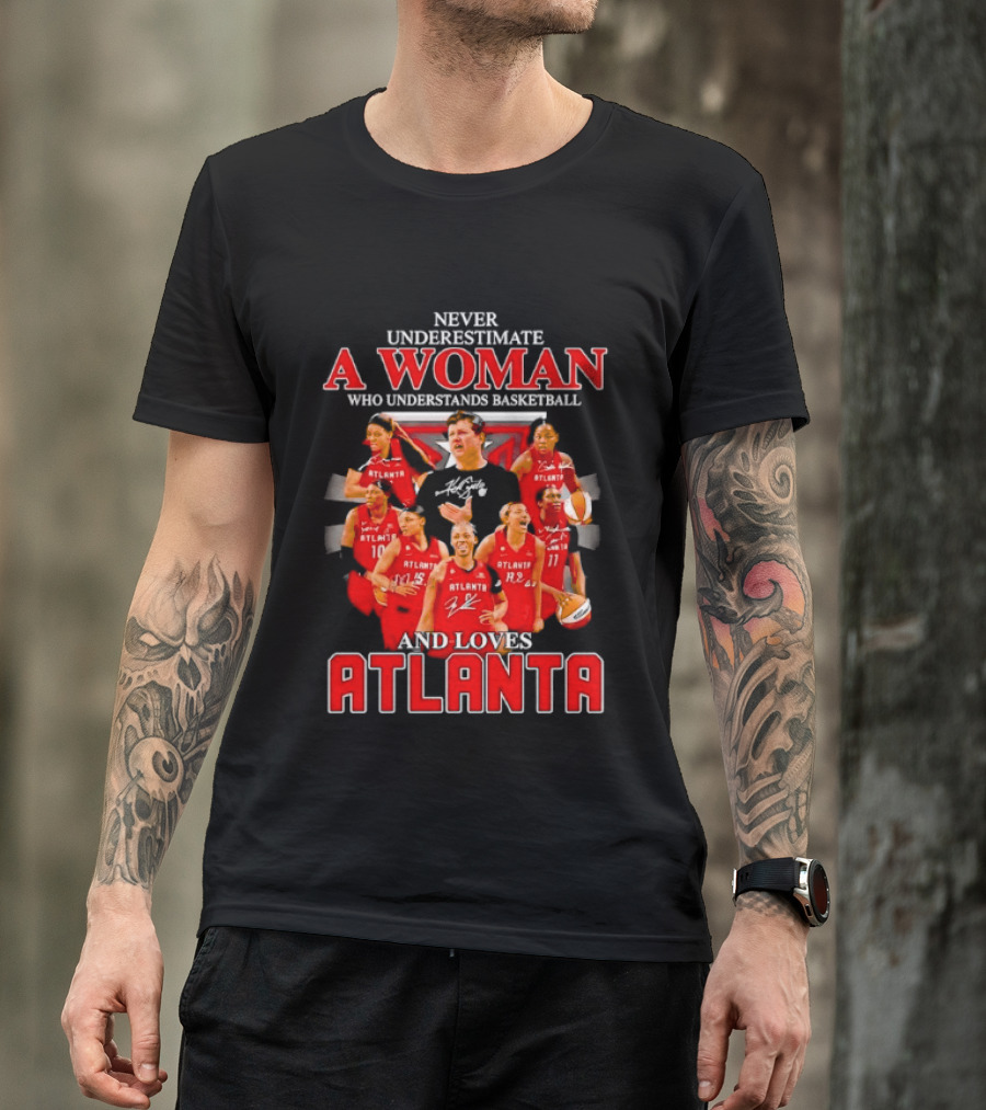 Never Underestimate A Woman Who Understands Basketball And Loves Atlanta Team Spirit And Passion T-Shirt