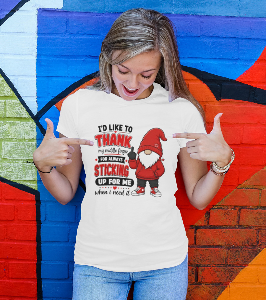 I'd Like To Thank My Middle Finger For Always Sticking Up For Me When I Need It Gnome T-Shirt