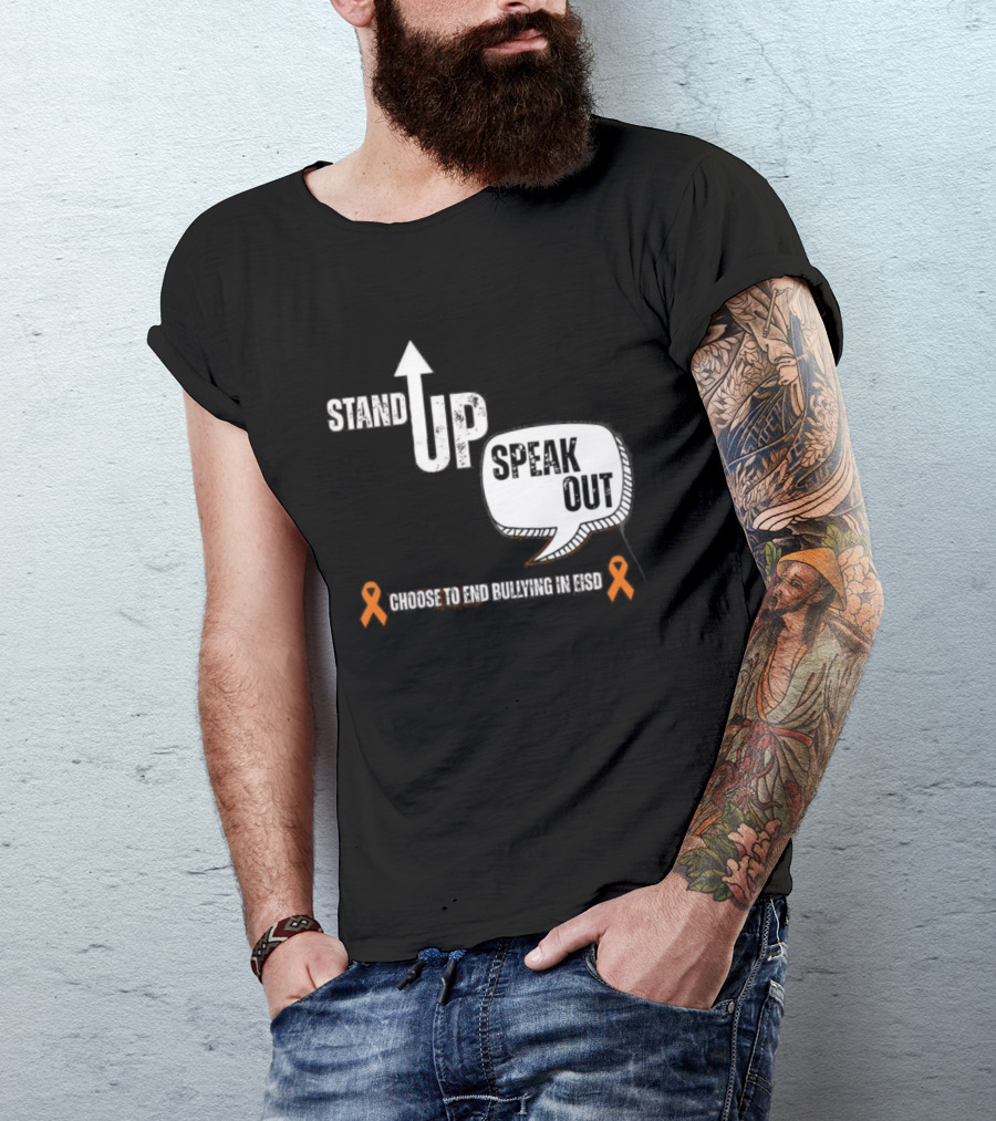 Stand Up Speak Out Choose To End Bullying In EISD T-Shirt
