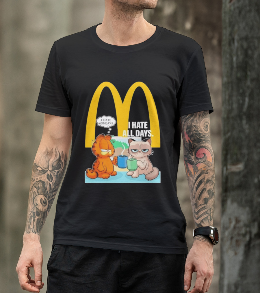 McDonald's Golden Arches With Grumpy Cat Lasagna Cat I Hate Mondays I Hate All Days T-Shirt