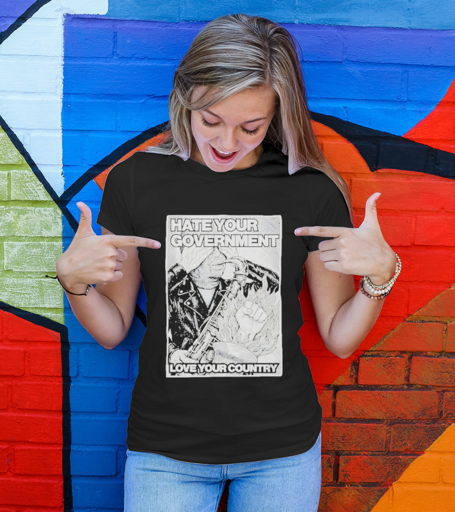 Hate Your Government Love Your Country Saxophone And Flaming Fist T-Shirt