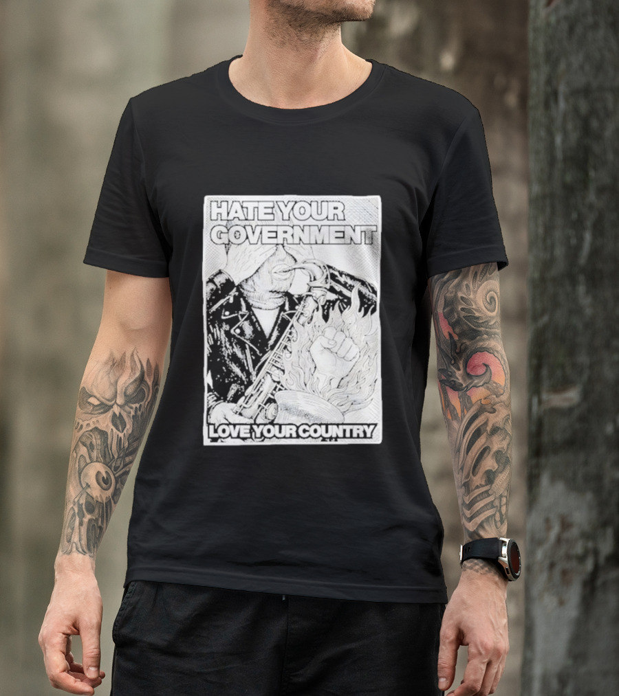 Hate Your Government Love Your Country Saxophone And Flaming Fist T-Shirt