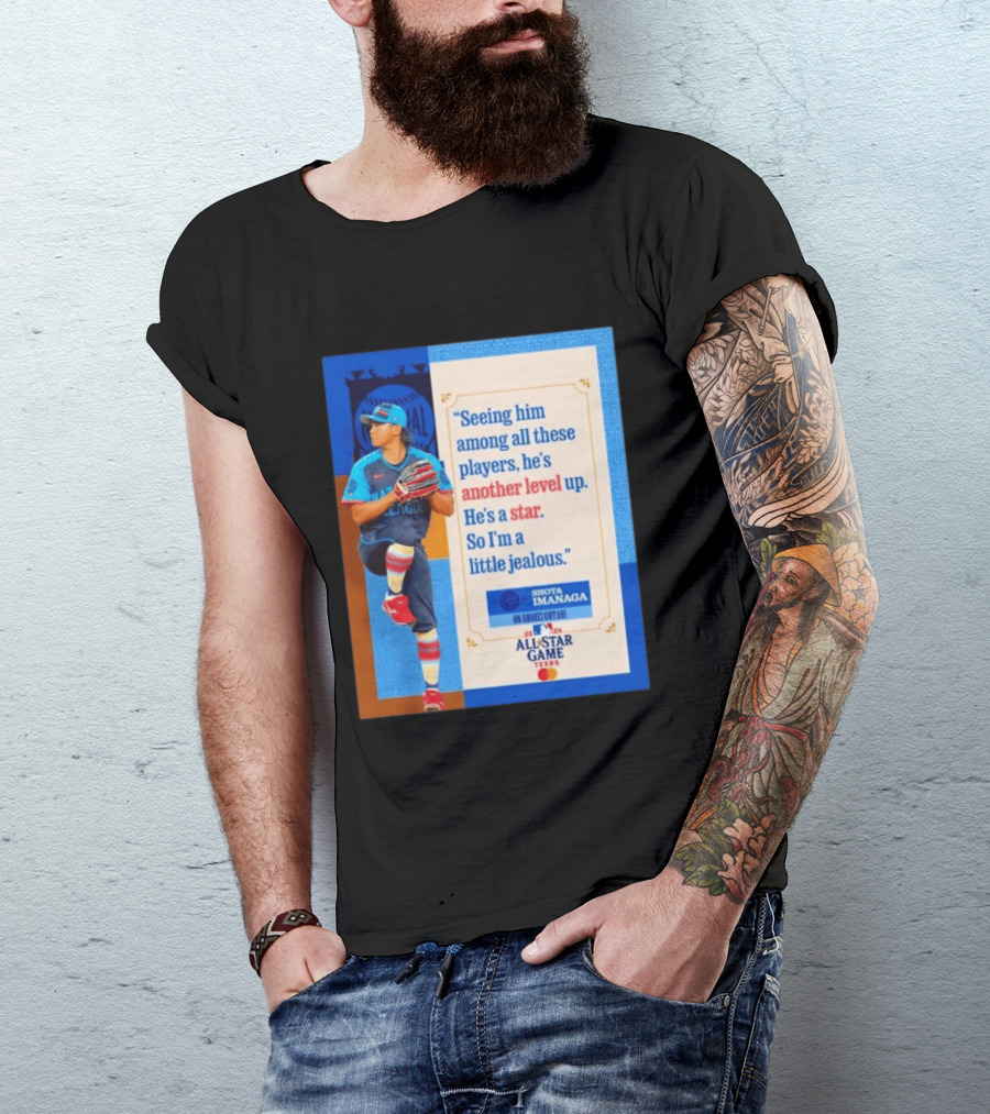 Shota Imanaga All Star Game Texas Quote On Shohei Ohtani Star Level T-Shirt