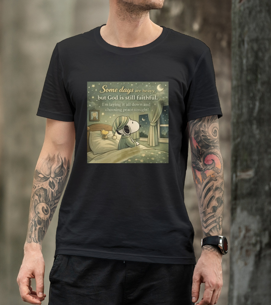 Some Days Are Heavy But God Is Still Faithful With Snoopy And Woodstock Choosing Peace T-Shirt