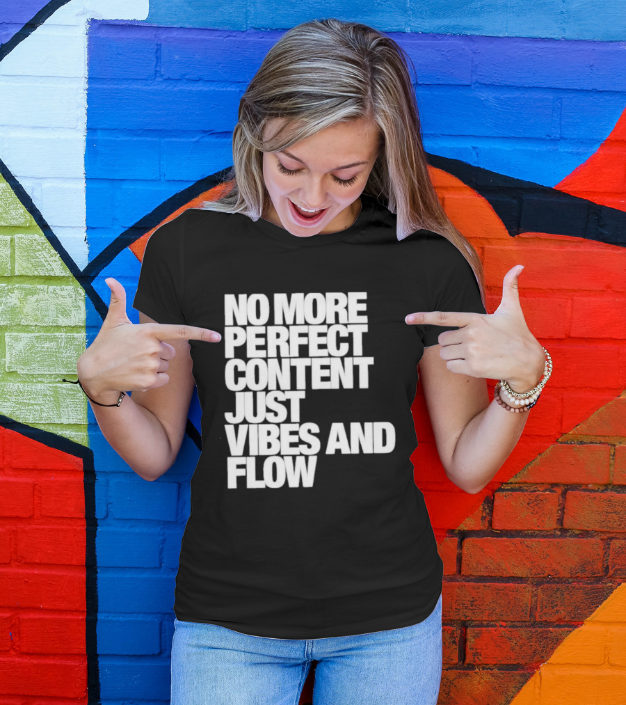 No More Perfect Content Just Vibes And Flow T-Shirt