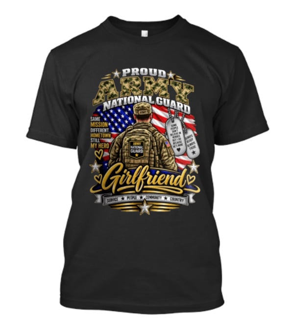 Proud Army National Guard Girlfriend Same Mission Different Hometown Still My Hero American Flag And Dog Tags T-Shirt