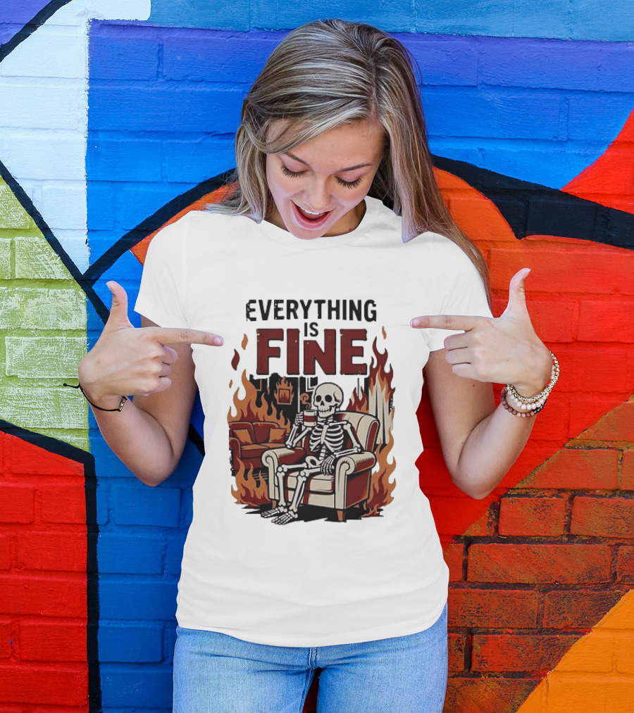 Everything Is Fine Skeleton Enjoying Coffee Amidst Flames T-Shirt
