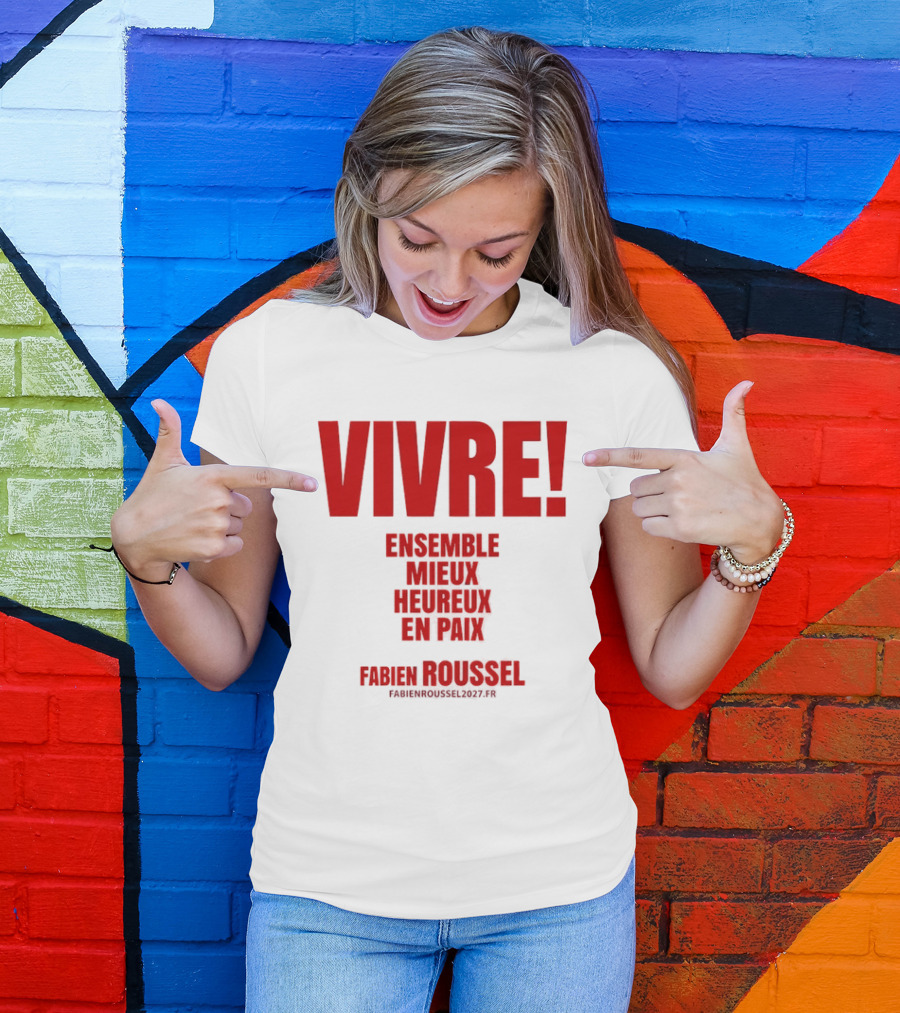 Vivre Ensemble Mieux Heureux En Paix Fabien Roussel 2022 T-Shirt