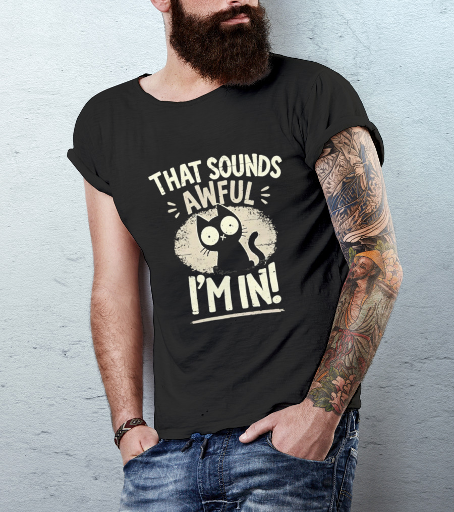 That Sounds Awful I'm In Distressed Cat T-Shirt