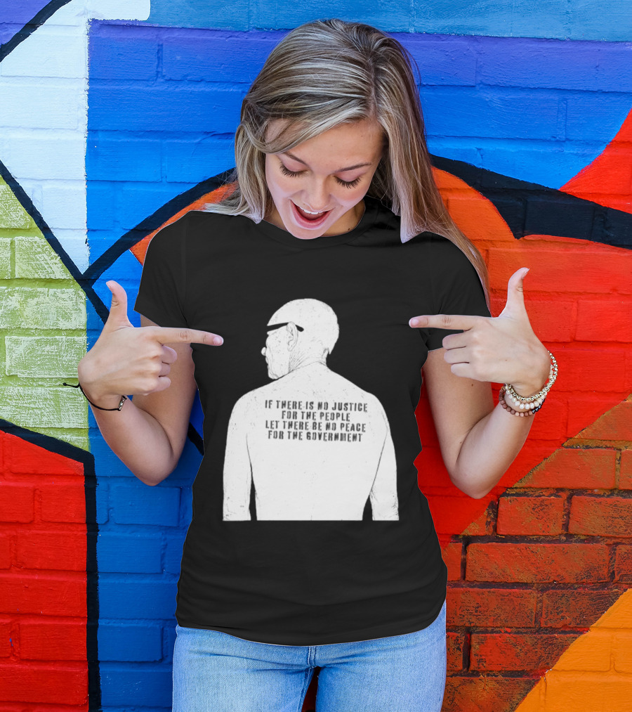 Emiliano Zapata If There Is No Justice For The People Let There Be No Peace For The Government T-Shirt