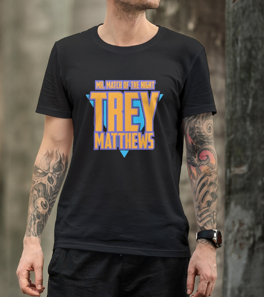 Trey Matthews Mr Match Of The Night T-Shirt